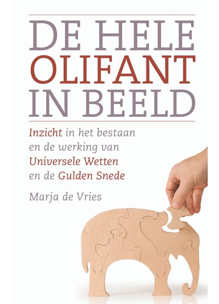 Omslag van De hele olifant in beeld van Marja de Vries, ondertitel: Inzicht in het bestaan en de werking van Universele Wetten en de Gulden Snede