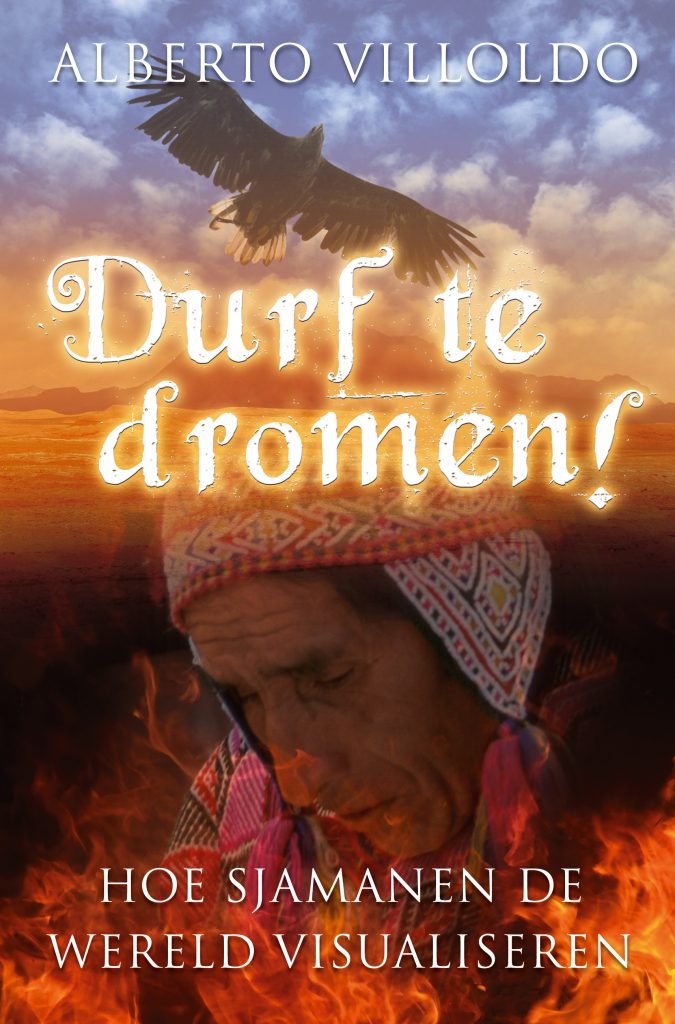 Durf te dromen, hoe sjamanen de wereld visualiseren van Alberto Villoldo