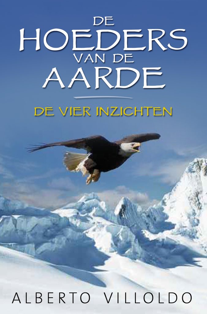 Hoeders van de aarde, de vier inzichten van Alberto Villoldo in de sjamanistische traditie